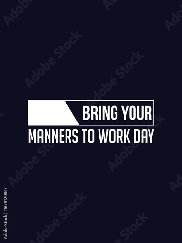 Bring your manners to work day text graphic encouraging professionalism and respect