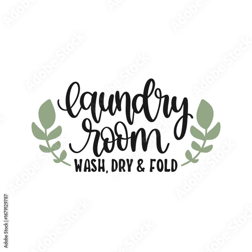 Black cursive "laundry room" with "wash, dry & fold" below, flanked by sage green leafy sprigs, on a white background, creating a clean, inviting ambiance.
