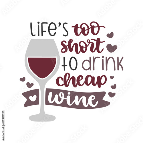 A wine glass filled with red wine sits beside text "Life's too short to drink cheap wine," adorned with hearts, against a white background.
