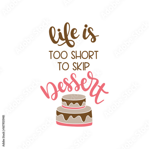 A two-tiered cake illustration with "Life is too short to skip dessert" lettering, brown and pink hues, against a bright, cheerful white background.
