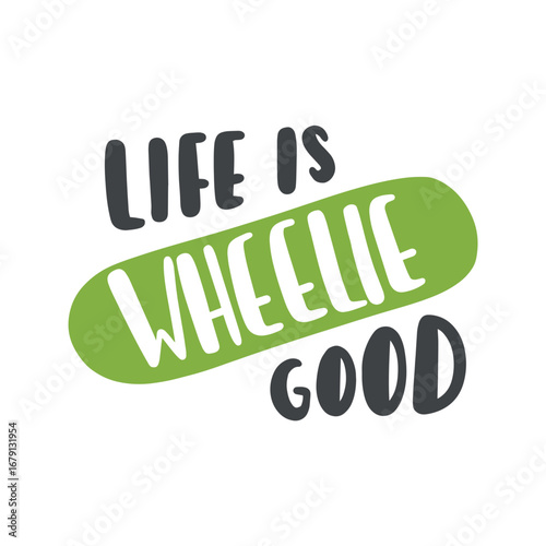 A green skateboard graphic displays "LIFE IS" above and "GOOD" below, with "WHEELIE" overlaid in white, all on a white background.
