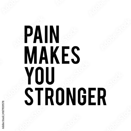 Pain Makes You Stronger Quote