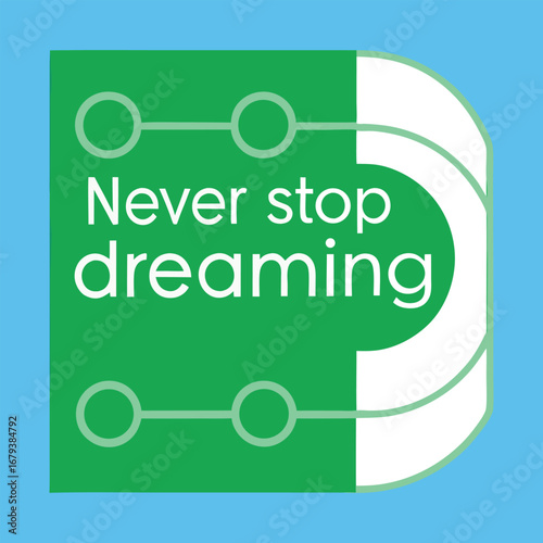 "Never Stop Dreaming" typography inspires hope and ambition with bold, flowing letters that encourage chasing goals, embracing imagination, and believing in endless possibilities.
