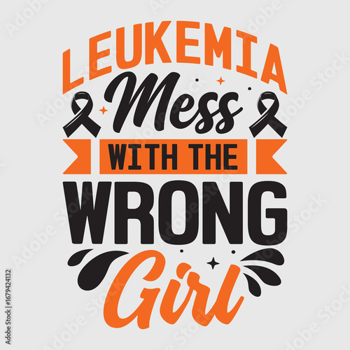 Leukemia Mess with the Wrong Girl typography design. Leukemia awareness t shirt design vector 