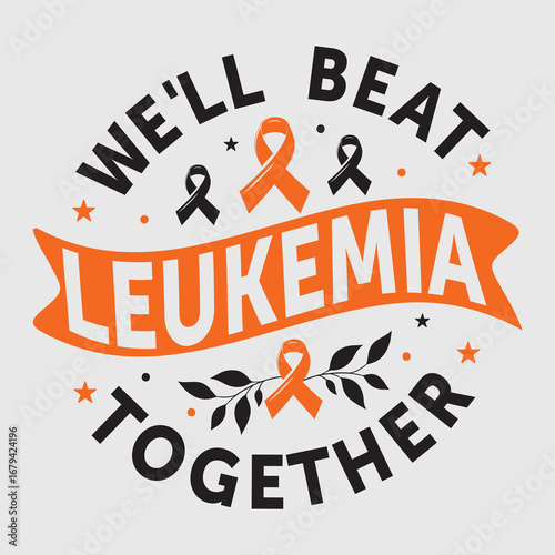 We'll beat leukemia together typography design. Leukemia awareness t shirt design vector 