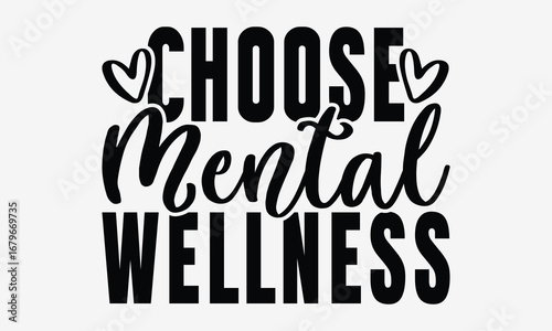 Choose Mental Wellness - World Mental Health Day T-shirt Design