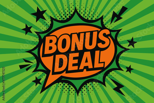 BONUS DEAL impactful dynamic flat vector speech bubble with the text 'BONUS DEAL' inside bold orange letters with black outline surrounded by stars and arrows placed on fresh green burst.