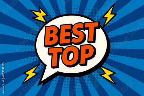 BEST TOP eye catching high contrast flat vector speech bubble with the text 'BEST TOP' inside bold orange letters surrounded by lightning bolts placed on strong blue burst background with.