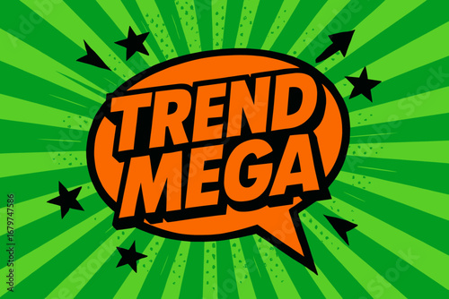 TREND MEGA impactful dynamic flat vector speech bubble with the text 'TREND MEGA' inside bold orange letters with black outline surrounded by stars and arrows placed on fresh green burst.