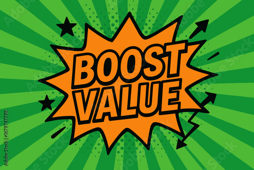 BOOST VALUE impactful dynamic flat vector speech bubble with the text 'BOOST VALUE' inside bold orange letters with black outline surrounded by stars and arrows placed on fresh green burst.