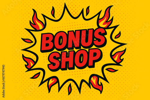 BONUS SHOP comic burst punchy flat vector speech bubble with the text 'BONUS SHOP' inside bold red letters outlined in black surrounded by flame accents placed on bright burst with halftone.