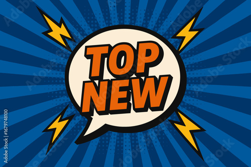 TOP NEW eye catching high contrast flat vector speech bubble with the text 'TOP NEW' inside bold orange letters surrounded by lightning bolts placed on strong blue burst background with.