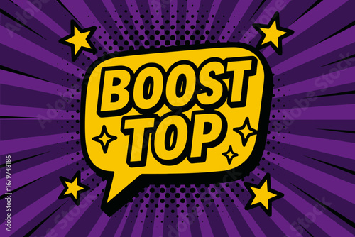 BOOST TOP bold loud flat vector speech bubble with the text 'BOOST TOP' inside bold letters with black outline surrounded by shiny stars placed on vibrant purple burst with halftone rays.