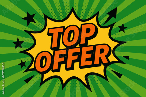 TOP OFFER impactful dynamic flat vector speech bubble with the text 'TOP OFFER' inside bold orange letters with black outline surrounded by stars and arrows placed on fresh green burst with.