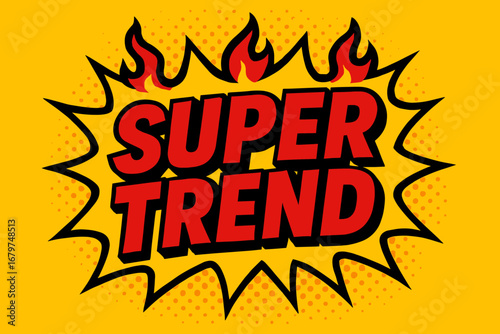 SUPER TREND comic burst punchy flat vector speech bubble with the text 'SUPER TREND' inside bold red letters outlined in black surrounded by flame accents placed on bright burst with.