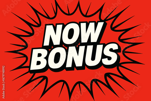 NOW BONUS graphic poster style crisp flat vector speech bubble with the text 'NOW BONUS' inside bold white letters with black outline surrounded by dynamic impact lines placed on vivid red.