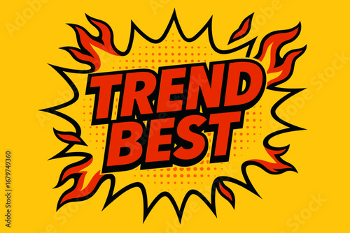 TREND BEST comic burst punchy flat vector speech bubble with the text 'TREND BEST' inside bold red letters outlined in black surrounded by flame accents placed on bright burst with halftone.