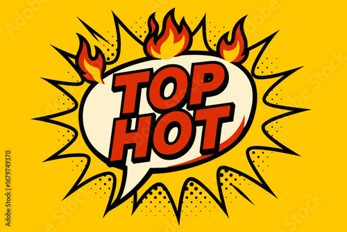 TOP HOT comic burst punchy flat vector speech bubble with the text 'TOP HOT' inside bold red letters outlined in black surrounded by flame accents placed on bright burst with halftone dots.
