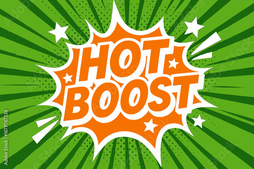 HOT BOOST impactful dynamic flat vector speech bubble with the text 'HOT BOOST' inside bold orange letters with black outline surrounded by stars and arrows placed on fresh green burst with.