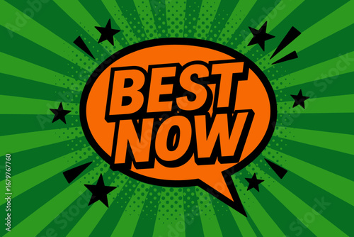 BEST NOW impactful dynamic flat vector speech bubble with the text 'BEST NOW' inside bold orange letters with black outline surrounded by stars and arrows placed on fresh green burst with.
