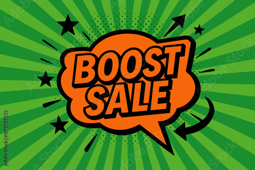 BOOST SALE impactful dynamic flat vector speech bubble with the text 'BOOST SALE' inside bold orange letters with black outline surrounded by stars and arrows placed on fresh green burst.