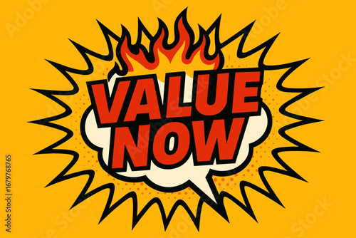 VALUE NOW comic burst punchy flat vector speech bubble with the text 'VALUE NOW' inside bold red letters outlined in black surrounded by flame accents placed on bright burst with halftone.