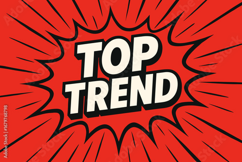 TOP TREND graphic poster style crisp flat vector speech bubble with the text 'TOP TREND' inside bold white letters with black outline surrounded by dynamic impact lines placed on vivid red.