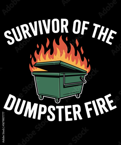 Funny Dumpster Fire Survivor of the Dumpster Fire