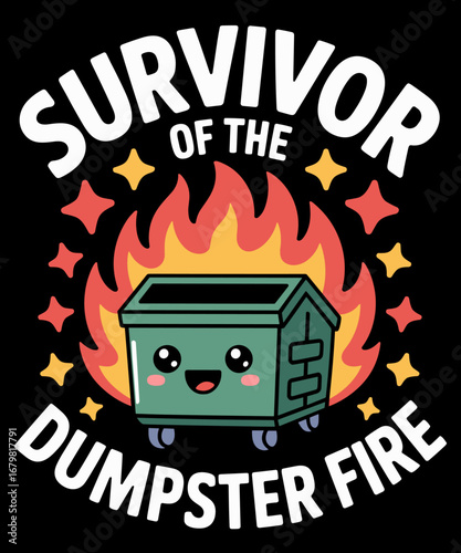 Dumpster Fire Trash Can Funny Survivor Of The Dumpster Fire