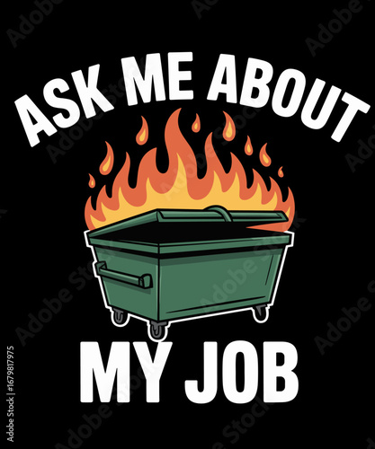 Ask Me About My Job Dumpster Fire