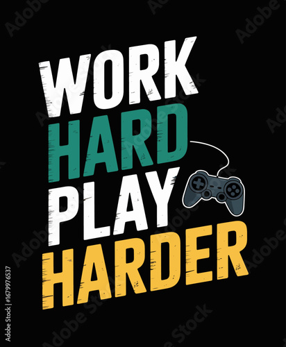 A modern and stylish design featuring the phrase 'Work Hard Play Harder' with gaming elements, appealing to the youthful gamer community and their aspirations.