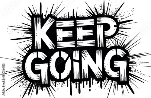 This image features the phrase "KEEP GOING" in a bold, distressed, black and white font, surrounded by a splash of grunge-style splatters. 