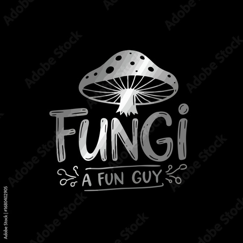 Humorous monochrome 'Fungi A Fun Guy' mushroom illustration with playful wordplay for t-shirt design or graphic art.