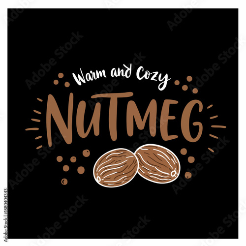 Warm and Cozy Nutmeg Spice Illustration for Autumn and Winter Recipes and Beverages, Featuring Hand-Drawn Lettering and Whole Spices on Black.