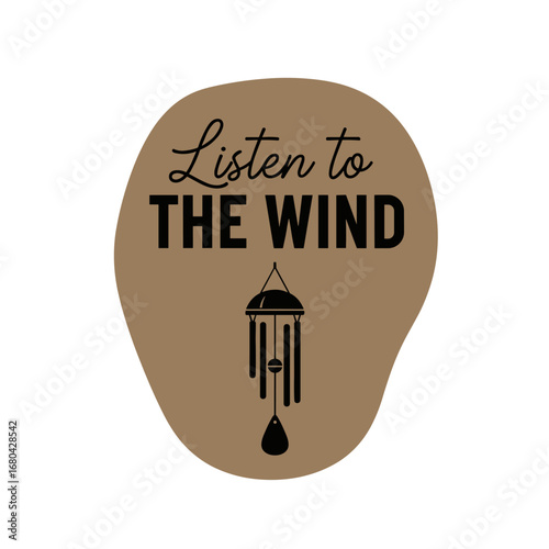 Listen to THE WIND. Inspirational quote with wind chime silhouette. Vector graphic for mindfulness, nature, and relaxation.