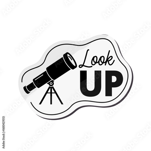 Look UP. Inspirational quote with a telescope icon. Black and white sticker design for science and exploration.
