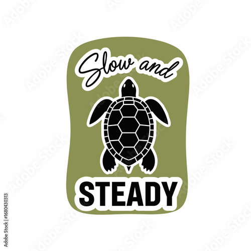 Slow and STEADY. Cute turtle graphic with an inspirational quote about patience and persistence. Sticker illustration for motivation.