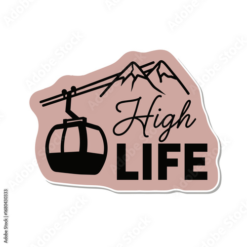 High LIFE text with gondola and mountains. Ski resort adventure graphic illustration. Winter sports and travel concept for sticker or logo.