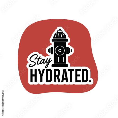Stay HYDRATED. Funny fire hydrant illustration reminding to drink water. Vector graphic sticker design for health and wellness motivation.