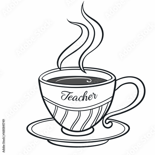 Black and White Line Drawing of a Steaming Cup of Coffee with the Word Teacher saucer
