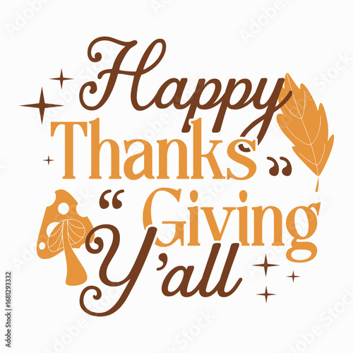 Happy thanksgiving Y'all Friendsgiving celebration typography design, Autumn harvest session lettering art, Happy Thanksgiving quotes vector graphic, Grateful and thankful fall t-shirt print
