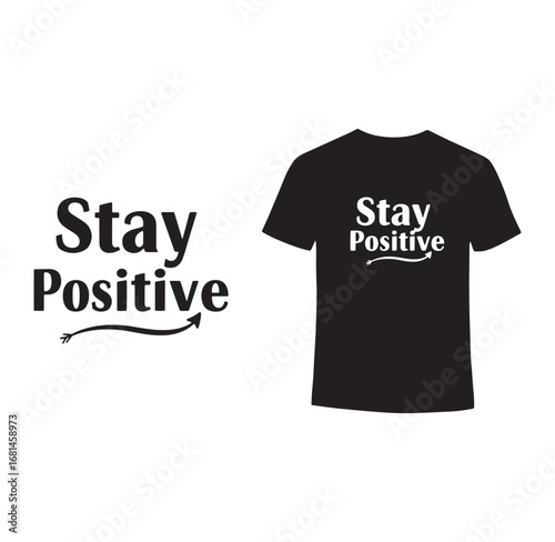 Motivational black t shirt design with the words stay positive and a forward arrow.