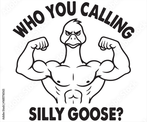 Who You Calling Silly Goose – Funny Strong Goose Meme Design