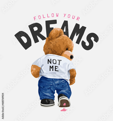 follow your dreams slogan with bear doll in t shirt walking back vector illustration - drawn by hand
