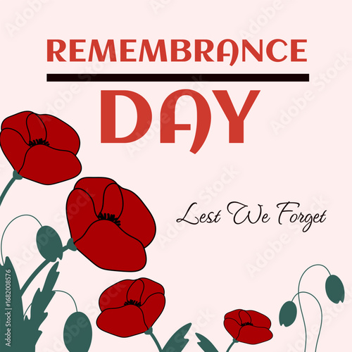 Vector POSTER for Remembrance Day with red poppy flowers and quote LEST WE FORGET. Symbol of memory and honor for fallen soldiers, Armistice Day, Veterans Day, Memorial Day design.
