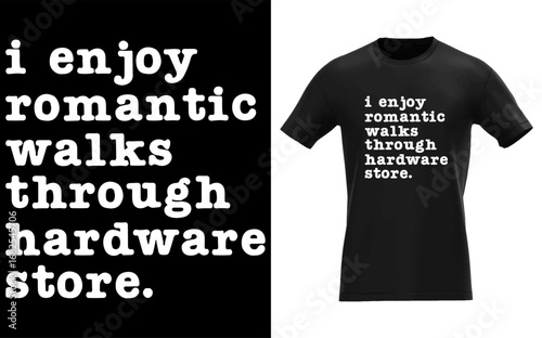 i enjoy romantic walks through the hardware store.