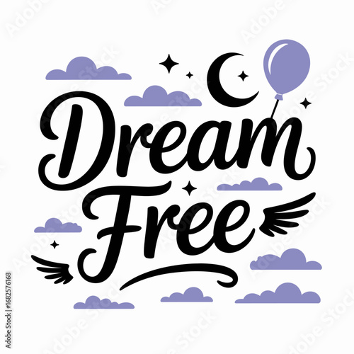 Dream free inspirational typography with a crescent moon stars clouds a balloon and wings conveying a message of hope freedom and aspiration