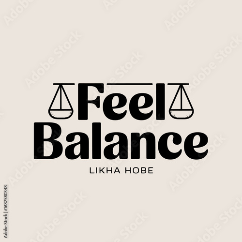 Feel balance text with a graphic of scales of justice symbolizing equilibrium and harmony in life and well being