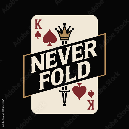 King of spades and king of hearts playing cards with the bold text never fold displayed prominently across them symbolizing determination and resilience