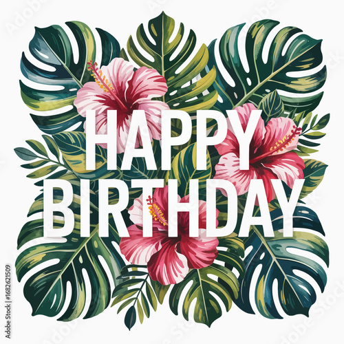 Happy Birthday message surrounded by tropical leaves and hibiscus flowers celebration